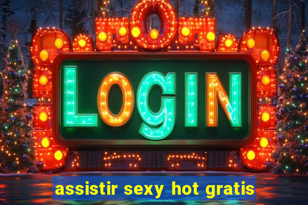 assistir sexy hot gratis